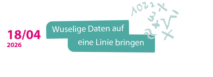 18.04.2026 Wuselige Daten auf eine Linie bringen